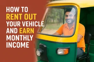 How to Safely Rent Out Your Vehicle and Earn Guaranteed Monthly Income – कैसे अपनी गाड़ी/ई-रिक्शा किराए पर देकर हर महीने कमाएँ – पूरी प्रक्रिया और शपथ पत्र